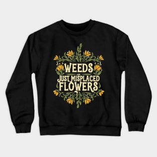 Weeds are just misplaced flowers Crewneck Sweatshirt